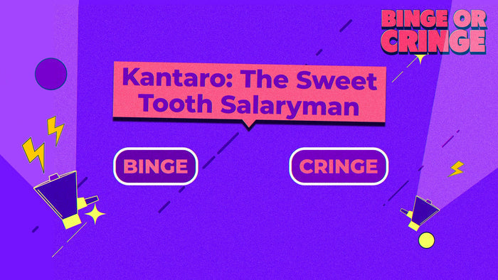 Binge or Cringe