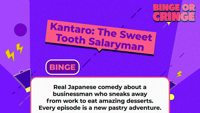 Binge or Cringe