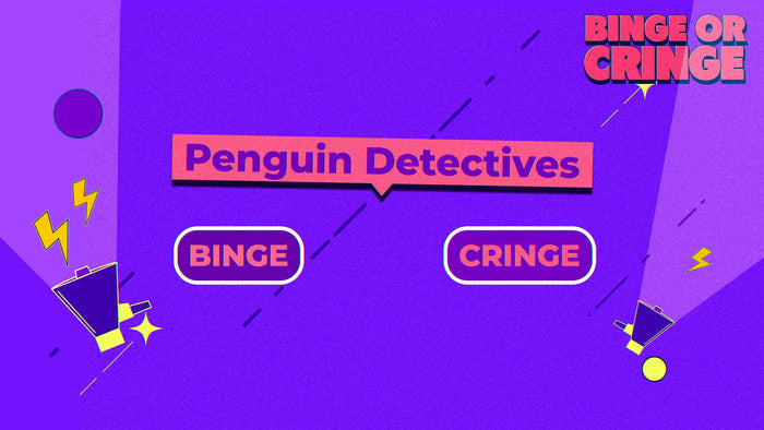 Binge or Cringe