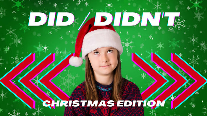 Did / Didn't: Christmas Edition