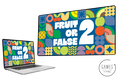 Fruit Or False 2