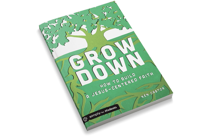Grow Down: How to Build a Jesus-Centered Faith