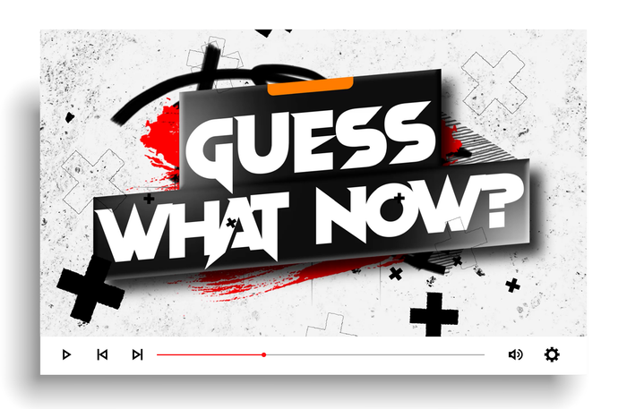 Guess What Now?