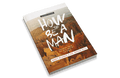 How to Be a Man: Learning From The Real Men Of The Bible [Student Edition]