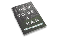 How to Be a Man: Pursuing Christ-Centered Masculinity