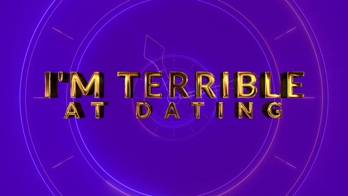 I'm Terrible At Dating