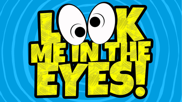 Look Me In The Eyes
