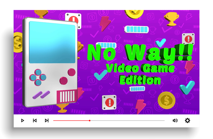 No Way!! - Video Game Edition