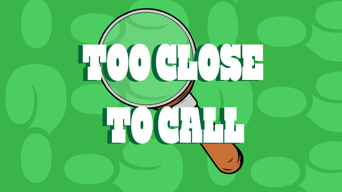 Too Close To Call