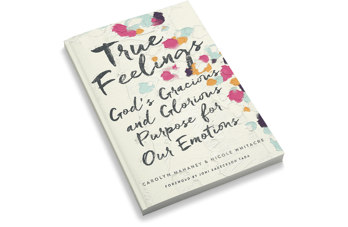 True Feelings: God's Gracious and Glorious Purpose for Our Emotions