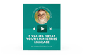 [Video Training] 3 Values Great Youth Ministries Embrace