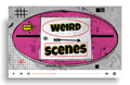 Weird Scenes
