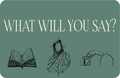 What Will You Say? – Teaching Series