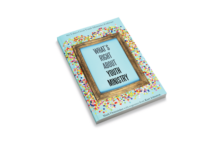 What's Right About Youth Ministry: Six Values Great Youth Ministries Embrace