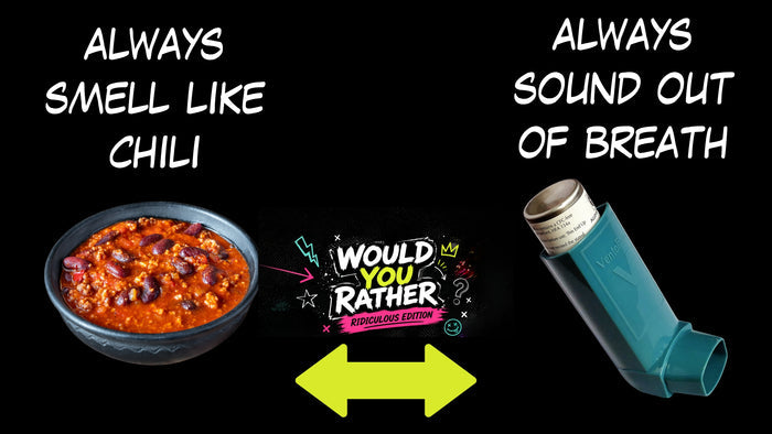 Would You Rather - Ridiculous Edition