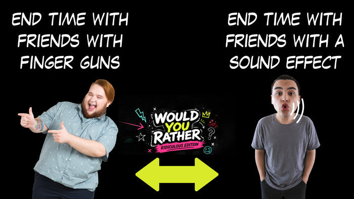 Would You Rather - Ridiculous Edition