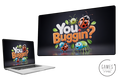 You Buggin'?