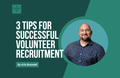 [Youth Ministry Hacks] 3 Tips For Successful Volunteer Recruitment