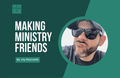 [Youth Ministry Hacks] Making Ministry Friends