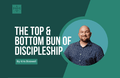 [Youth Ministry Hacks] The Top & Bottom Bun Of Discipleship